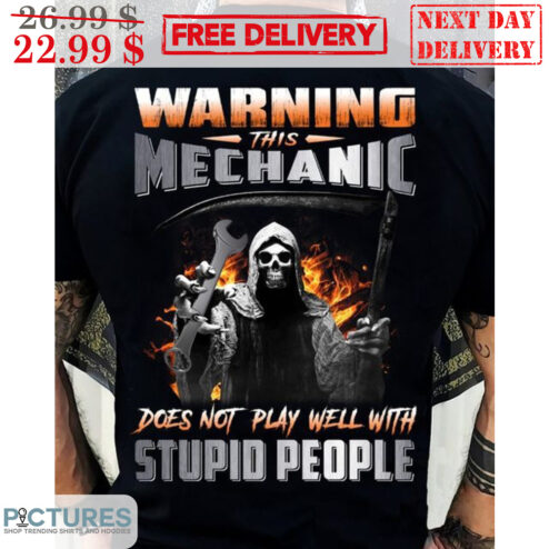 Death Warning This Mechanic Does Not Play Well With Stupid People Shirt