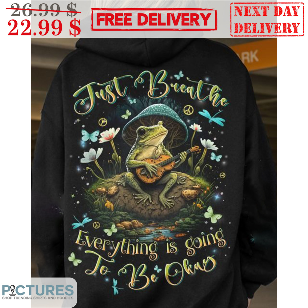 Frog Guitar Just Breathe Everything Is Going To Be Okay Hippies Shirt