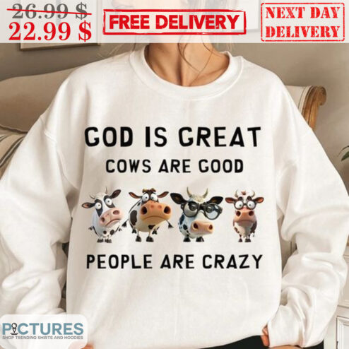 God Is Great Cows Are Good People Are Crazy Shirt