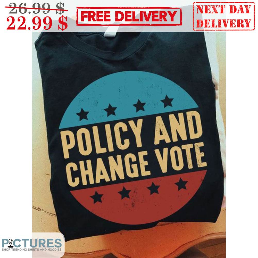Policy And Change Vote Vintage Shirt