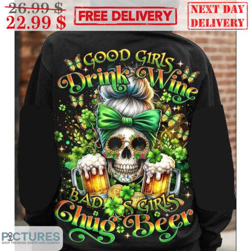 Skull Good Girls Drink Wine Bad Girls Chug Beers St Patrick Day Shirt