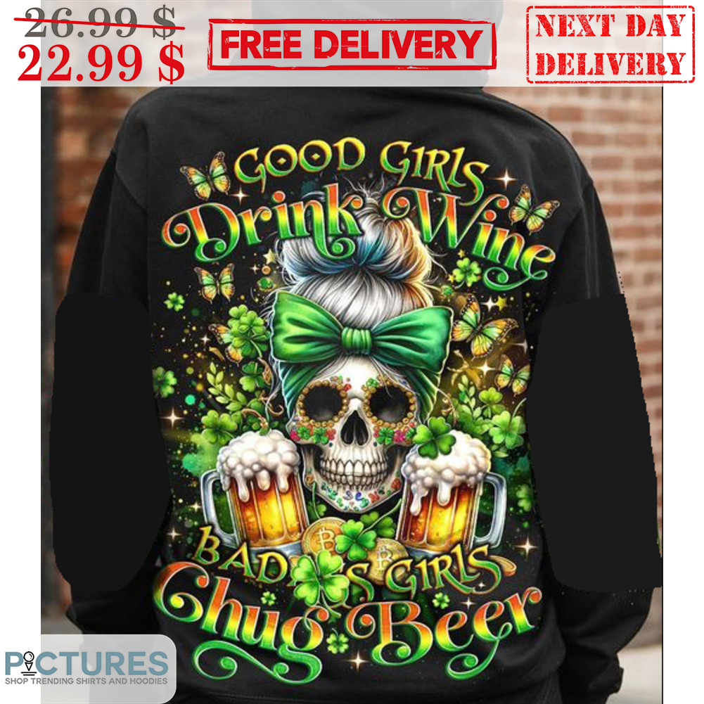 Skull Good Girls Drink Wine Bad Girls Chug Beers St Patrick Day Shirt