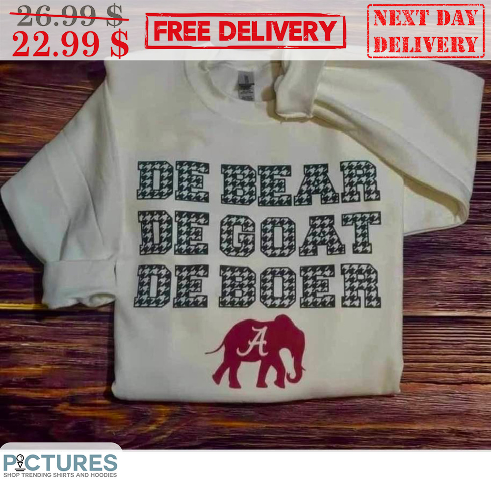 Alabama Crimson Tide De Bear Be Goat Be Boer Shirt