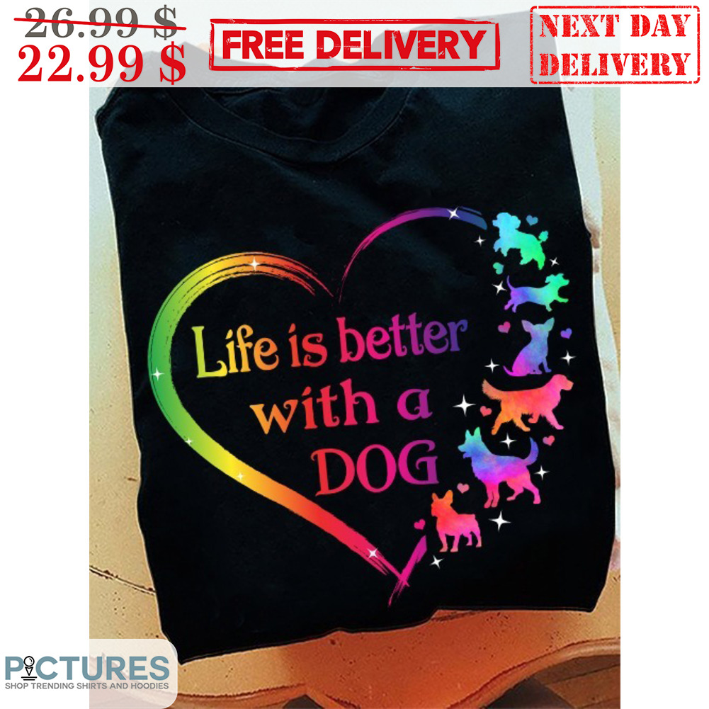 Heart Dog Life Is Better With A Dog Shirt