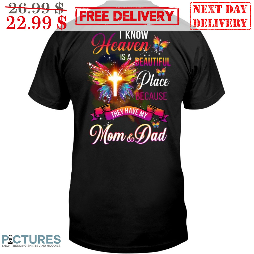 I Know Heaven Is A Beautiful Place Because They Have My Mom And Dad Shirt