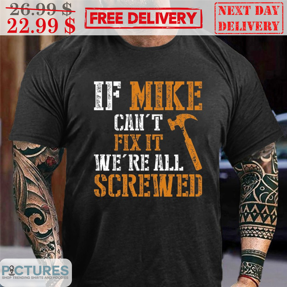 If Mike Can't Fix It We're All Screwed Vintage Shirt