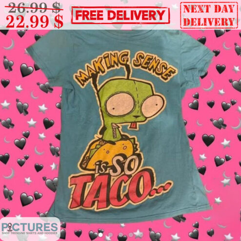 Monster Making Sense Is So Taco Shirt