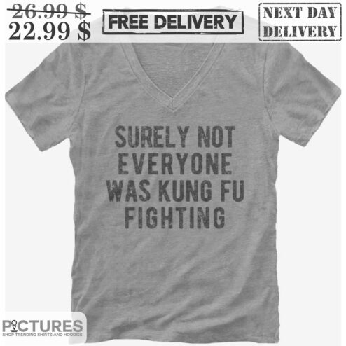Surely Not Everyone Was Kung Fu Fighting Vintage Shirt