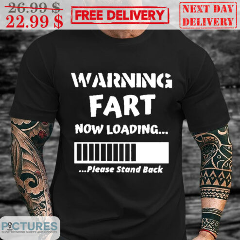 Warning Fart Now Loading Please Stand Back Shirt