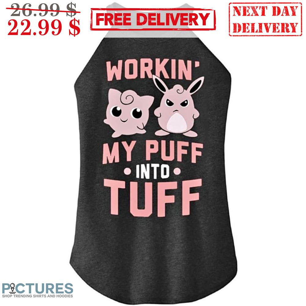 Clefairy Workin' My Puff Into Tuff Shirt