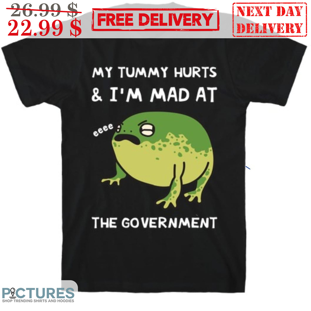 Frog My Tummy Hurts And I'm Mad At The Government Shirt
