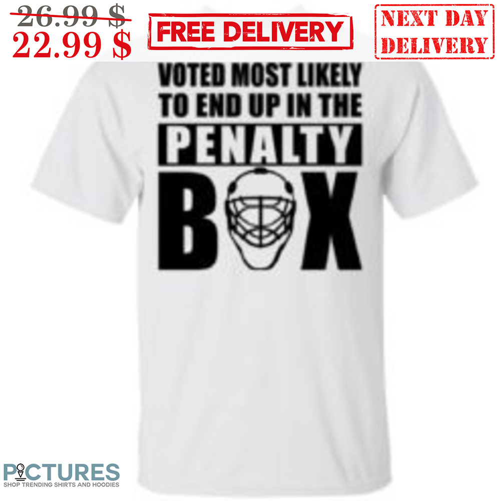 Voted Most Likely To End Up In The Penalty Box Shirt