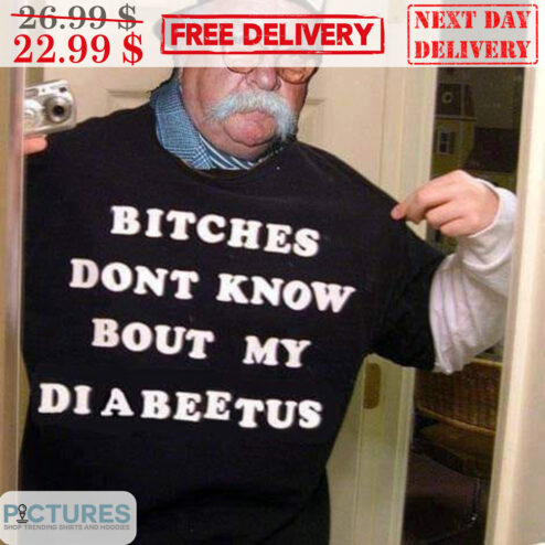 Bitches Don't Know Bout My Di A Beetus Shirt