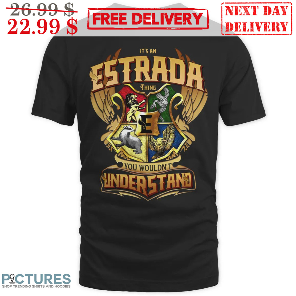 Harry Poster It's An Estrada You Wouldn't Understand Shirt