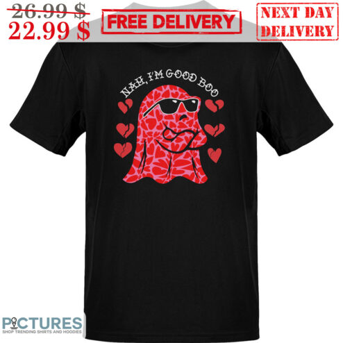 Nah I'm Good Boo Valentine's Day Shirt