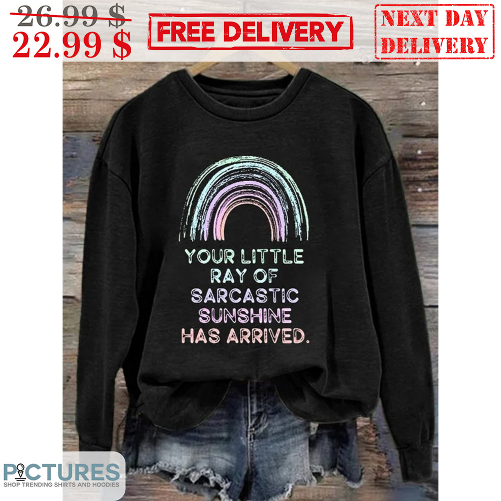 Rainbow Your Little Ray Of Sarcastic Sunshine Has Arrived Vintage Shirt