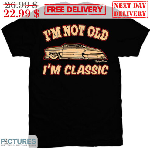 Car I'm Not Old I'm Classic Shirt