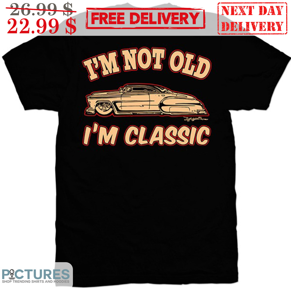 Car I'm Not Old I'm Classic Shirt