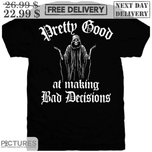 Death Pretty Good At Making Bad Decisions Shirt