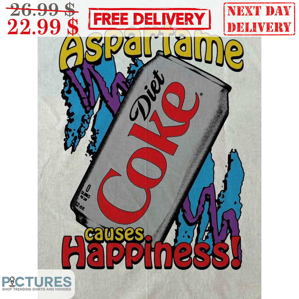 Diet Coke Aspartame Causes Happiness Shirt
