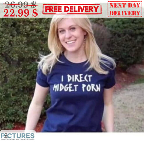 I Direct Midget Porn Shirt