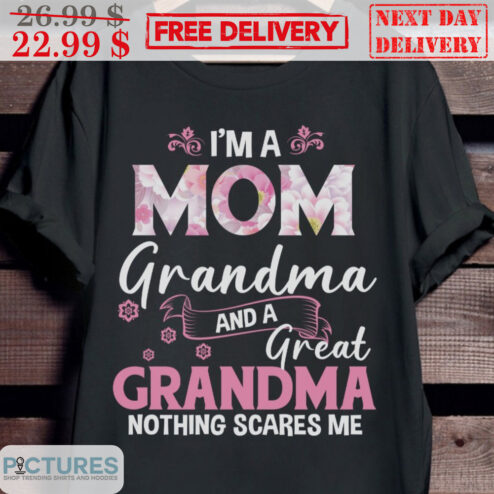I'm A Mom Grandma And A Great Grandma Nothing Scares Me Shirt