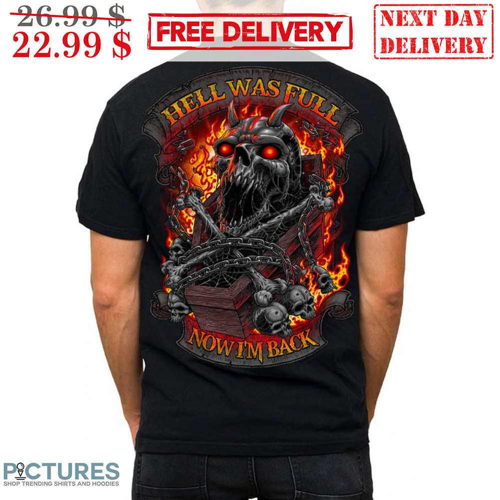 Skull Hell Was Full Now I'm Back Fire Shirt