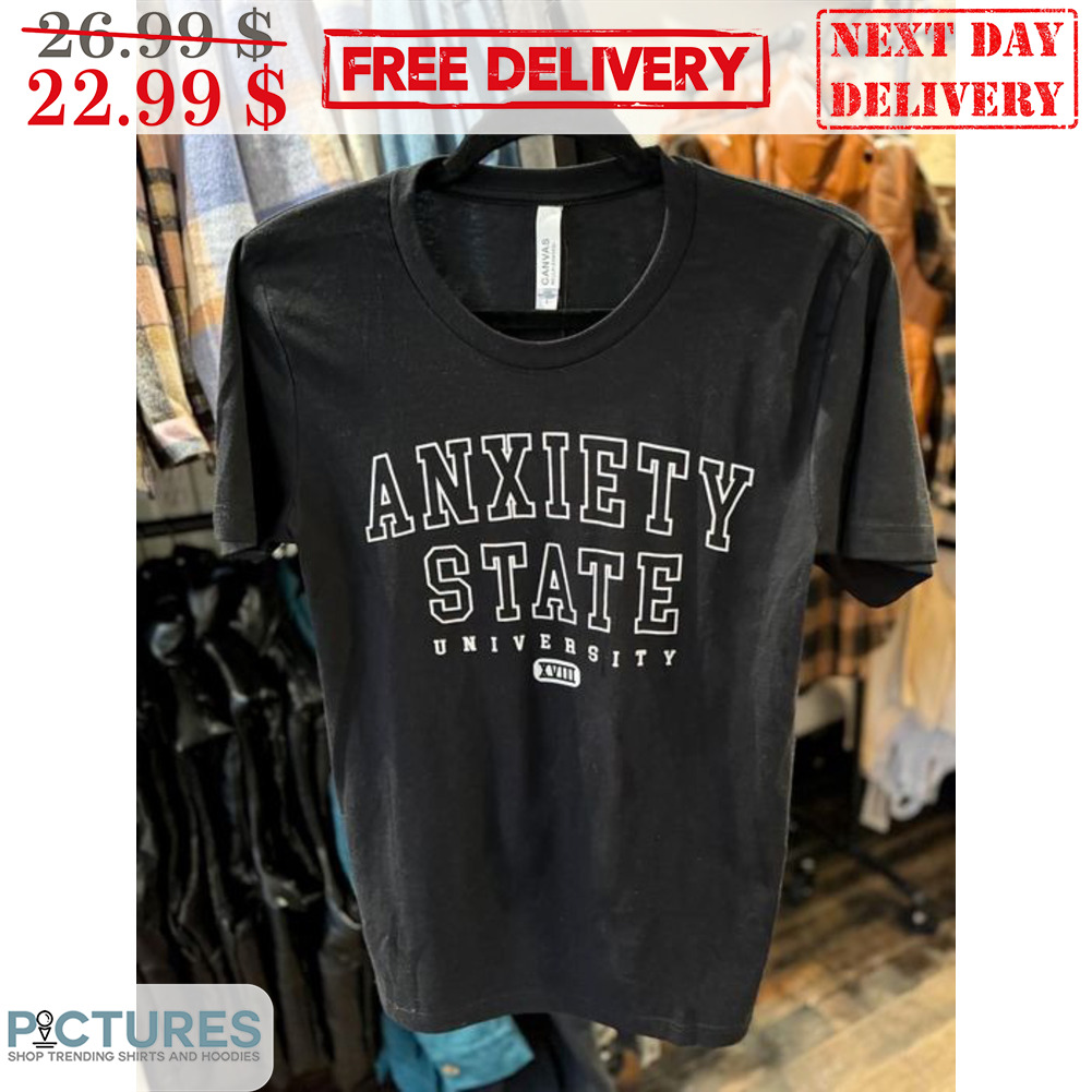 Anxiety State University Shirt