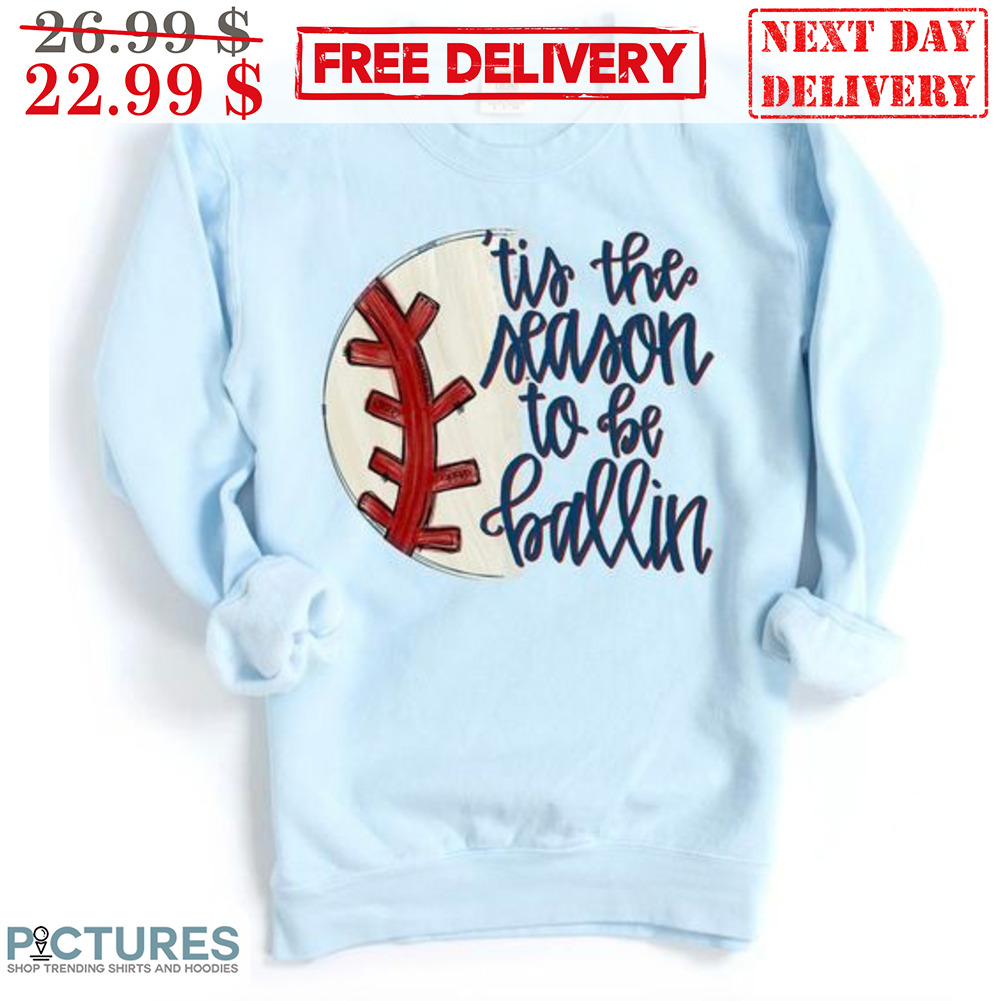 Baseball 'Tis The Season To Be Ballin Shirt
