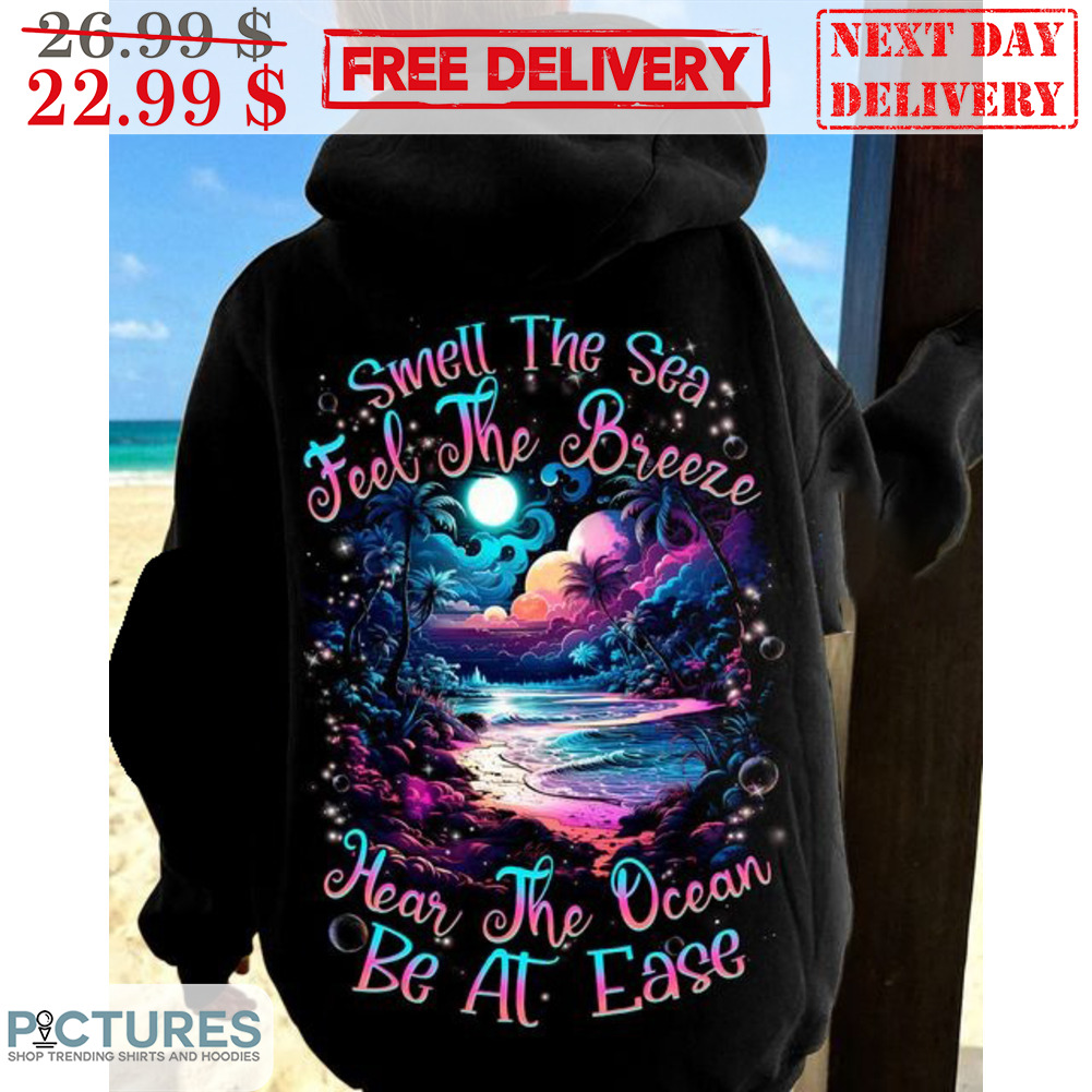 Smell The Sea Feel The Breeze Hear The Ocean Be At Ease Graphic Shirt