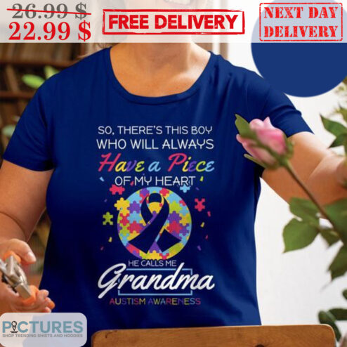 So There's This Boy Who Will Always Have A Piece Of My Heart He Calls Me Grandma Autism Awareness Shirt
