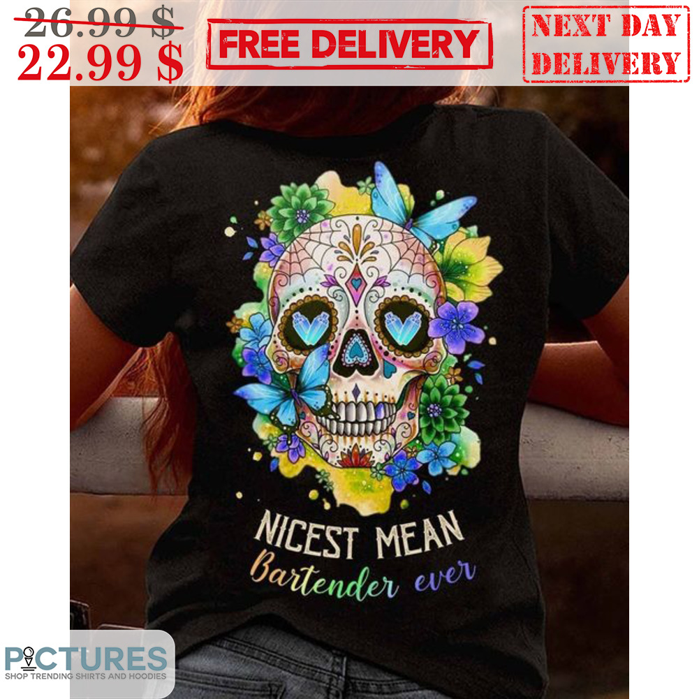 Sugar Skull Nicest Mean Bartender Ever Shirt
