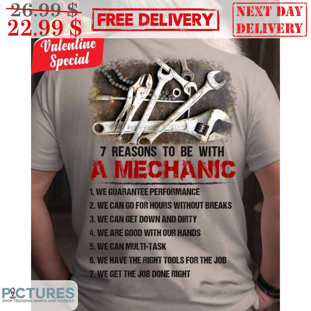 7 Reasons To Be With A Mechanic We Guarantee Performance Shirt