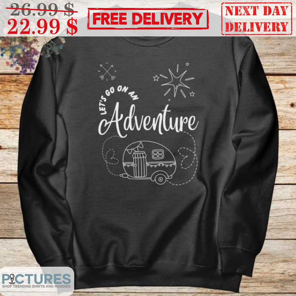 Let's Go On An Adventure Camping Shirt