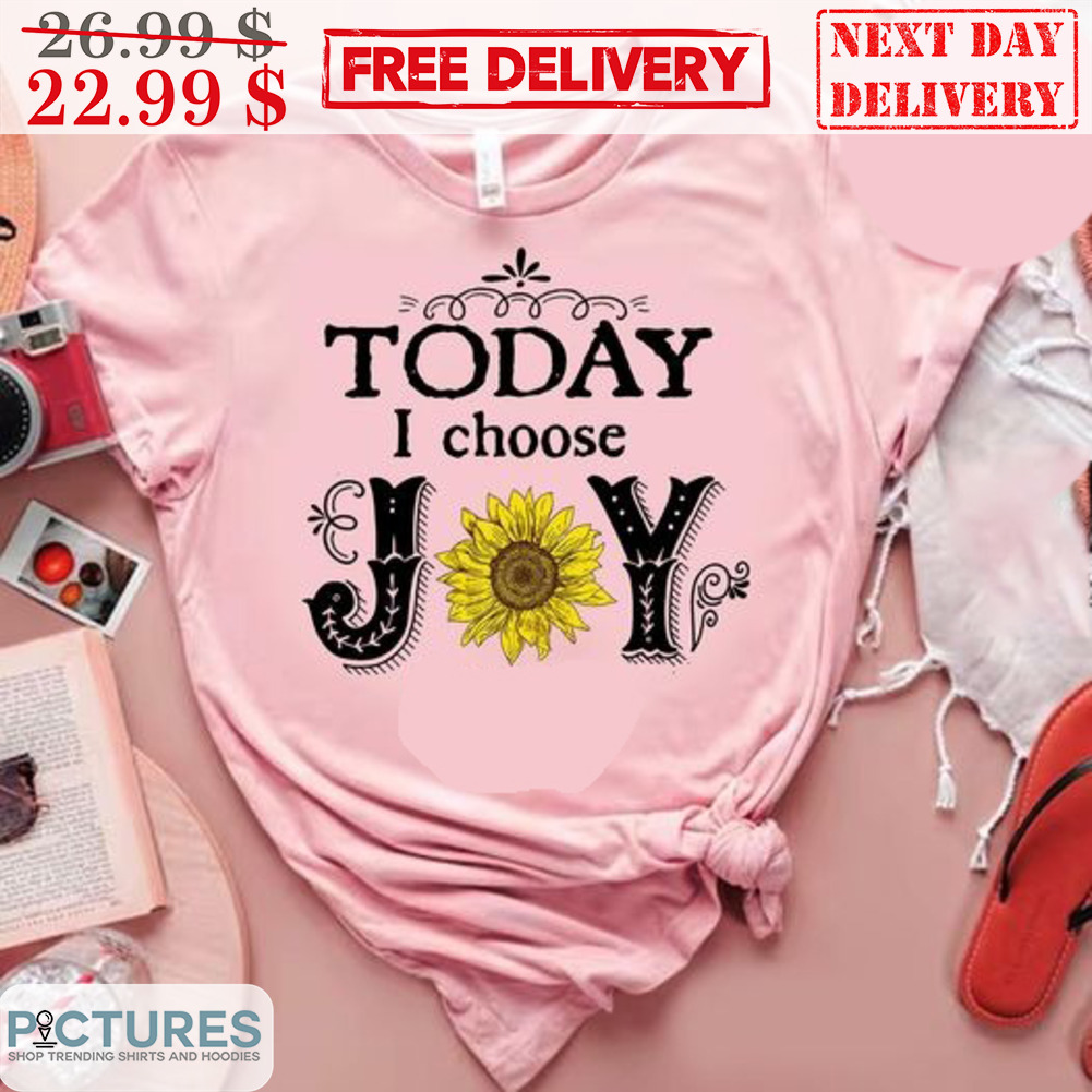 Sunflower Today I Choose Joy Shirt