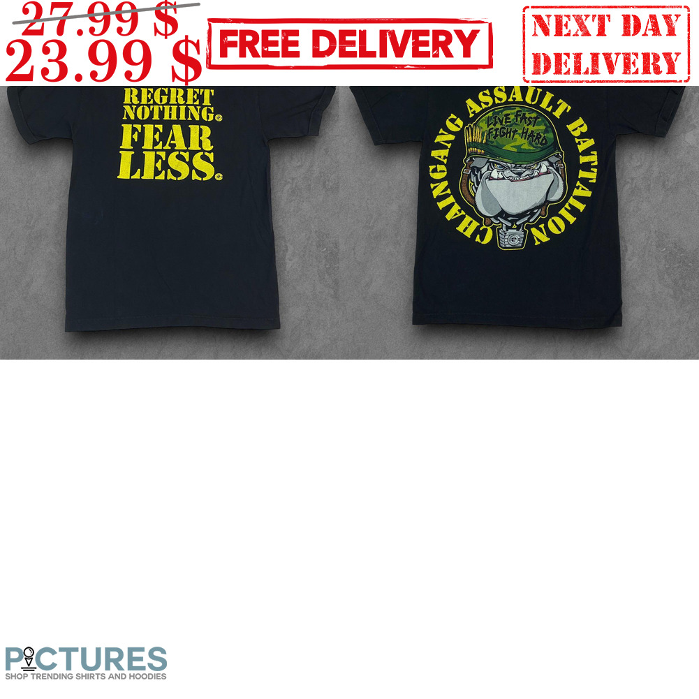 Chaingang Assault Battalion Live Fast Fight Hard Regret Nothing Fear Less Shirt