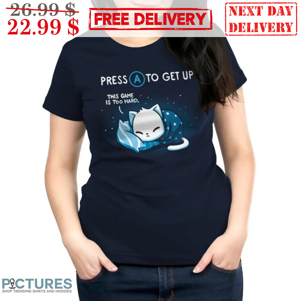 Press A To Get Up This Game Is Too Hard Shirt