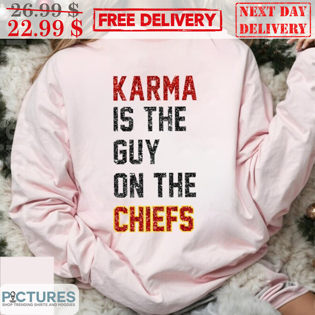 Karma Is The Guy On The Chiefs Taylors Shirt