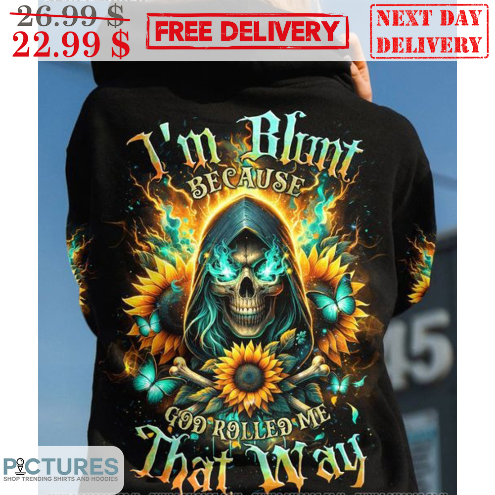Death Sunflower I'm Blunt Because God Rolled Me That Way Shirt