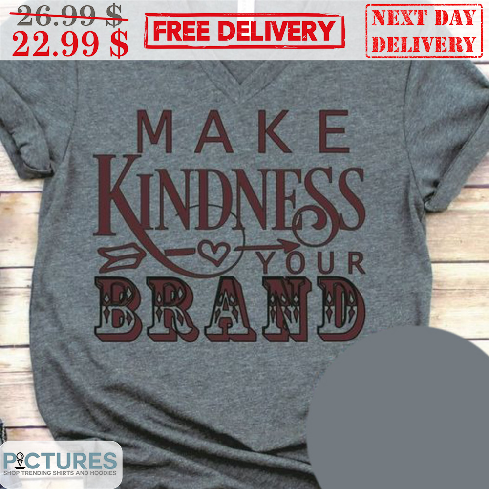Make Kindness Your Brand Shirt