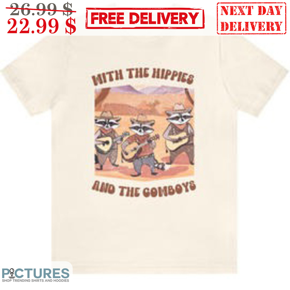 With The Hippies And The Cowboys Shirt