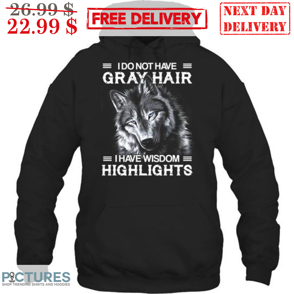 Wolf I Do Have Gray Hair I Have Wisdom Highlights Vintage Shirt