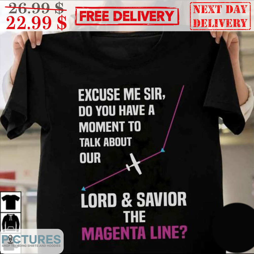 Excuse Me Sir Do You Have A Moment To Talk About Our Lord And Savior The Magenta Line Shirt