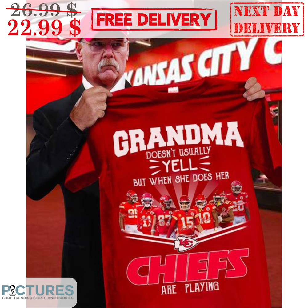 Grandma Doesn't Usually Yell But When She Does Her Kansas City Chiefs Are Playing Signature Shirt