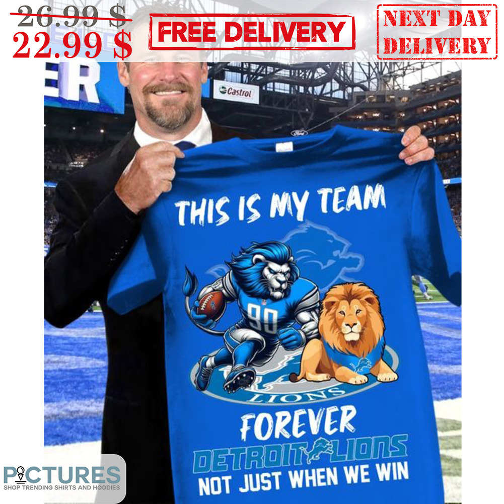 Mascot This Is My Team Forever Detroit Lions Not Just When We Win Shirt
