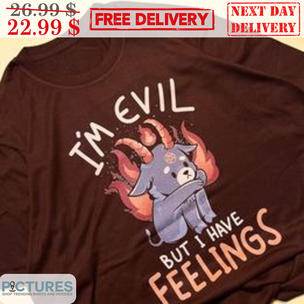 Goat I'm Evil But I Have Feelings Shirt