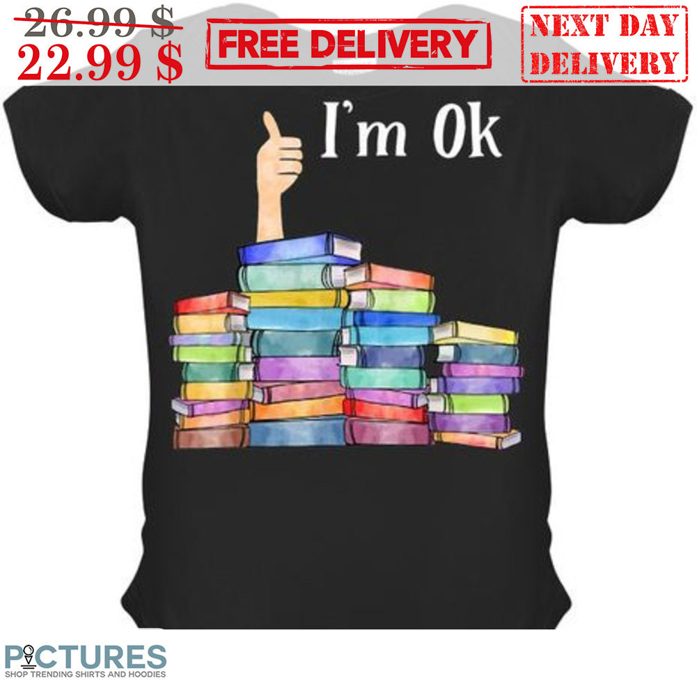 Reading Books I'm Ok Shirt