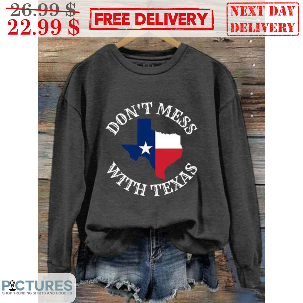 Don't Mess With Texas Shirt Don't Mess With Texas Shirt