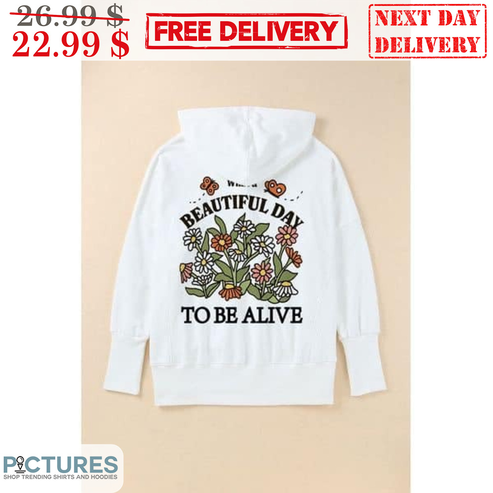 Floral What Beautiful Day To Be Alive Shirt