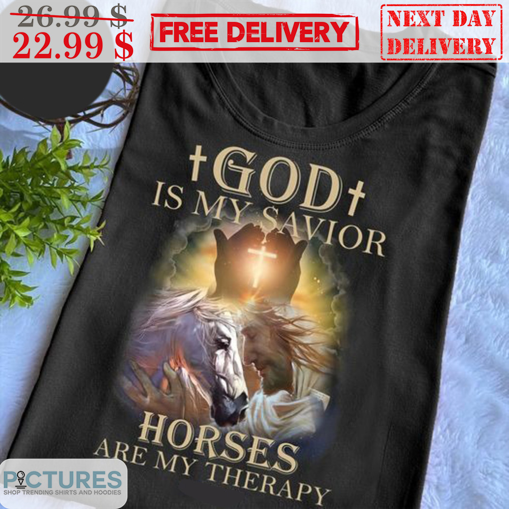 Horses Jesus God Is My Savior Horses Are My Therapy Shirt